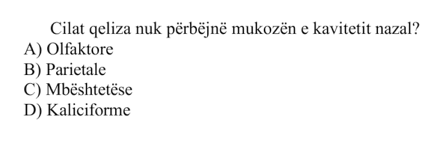Cilat qeliza nuk përbëjnë mukozën e kavitetit nazal? A) Olfaktore B) Parietale C) Mbështetëse D) Kaliciforme
