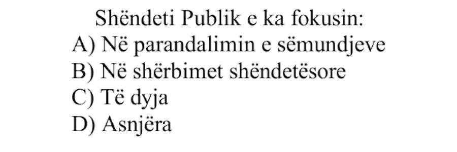 Shëndeti publik e ka fokusin: A) Në parandalimin e sëmundjeve B) Në shërbimet shëndetësore C) Të dyja D) Asnjëra