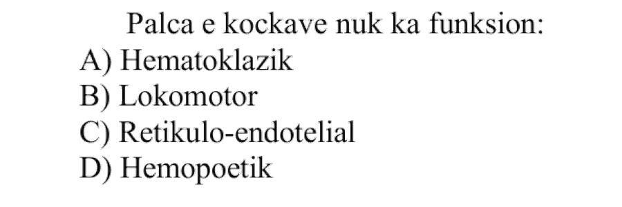 Palca e kockave nuk ka funksion: A) Hematoklazik B) Lokomotor C) Retikulo-endotelial D) Hemopoetik