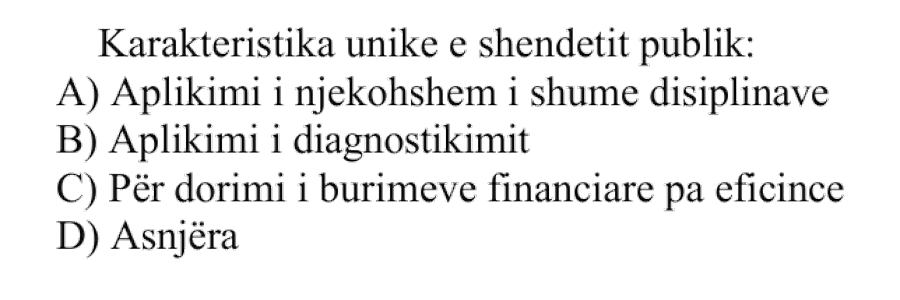 Karakteristika unike e shëndetit publik: A) Aplikimi i njëkohshëm i shumë disiplinave B) Aplikimi i diagnostikimit C) Përdorimi i burimeve financiare pa eficiencë D) Asnjëra