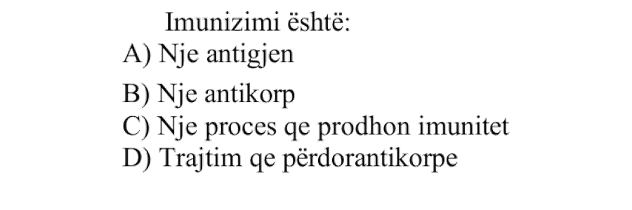 Imunizimi është: A) Një antigjen B) Një antikorp C) Një proces që prodhon imunitet D) Trajtim që përdor antikorpe