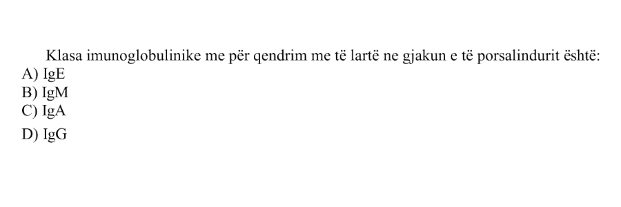 Klasa imunoglobulinike me përqendrim më të lartë në gjakun e të porsalindurit është: A) \(\text{IgE}\) B) \(\text{IgM}\) C) \(\text{IgA}\) D) \(\text{IgG}\)