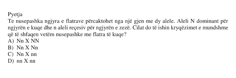 Te nusepashka, ngjyra e flatrave përcaktohet nga një gjen me dy alele. Aleli \(N\) është dominant për ngjyrën e kuqe dhe aleli \(n\) është recesiv për ngjyrën e zezë. Cilat do të ishin kryqëzimet e mundshme që të shfaqen vetëm nusepashka me flatra të kuqe? A) \(NN \times NN\) B) \(Nn \times Nn\) C) \(Nn \times nn\) D) \(nn \times nn\)