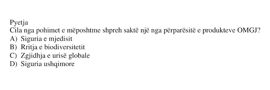 Cila nga pohimet e mëposhtme shpreh saktë një nga përparësitë e produkteve OMGJ? A) Siguria e mjedisit B) Rritja e biodiversitetit C) Zgjidhja e urisë globale D) Siguria ushqimore
