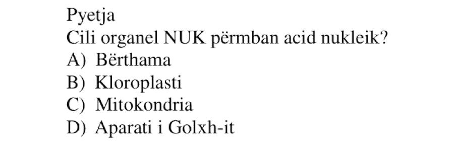 Cili organel NUK përmban acid nukleik? A) Bërthama B) Kloroplasti C) Mitokondria D) Aparati i Golxhi-t