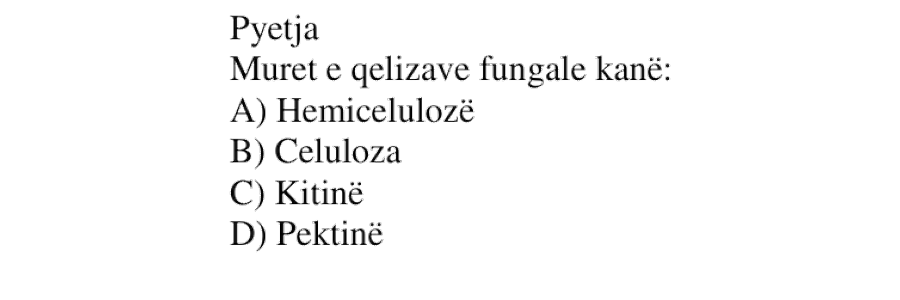 Muret e qelizave fungale kanë: A) Hemicelulozë B) Celuloza C) Kitinë D) Pektinë