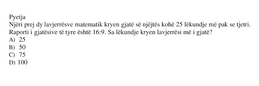 Njëri prej dy lavjerrësve matematik kryen gjatë së njëjtës kohë \(25\) lëkundje më pak se tjetri. Raporti i gjatësive të tyre është \(16 : 9\). Sa lëkundje kryen lavjerrësi më i gjatë? A) \(25\) B) \(50\) C) \(75\) D) \(100\)
